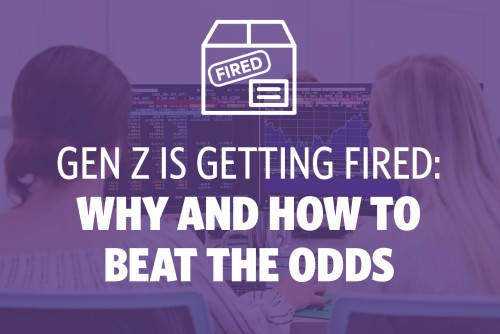 Gen Z Is Getting Fired: Why and How to Beat the Odds