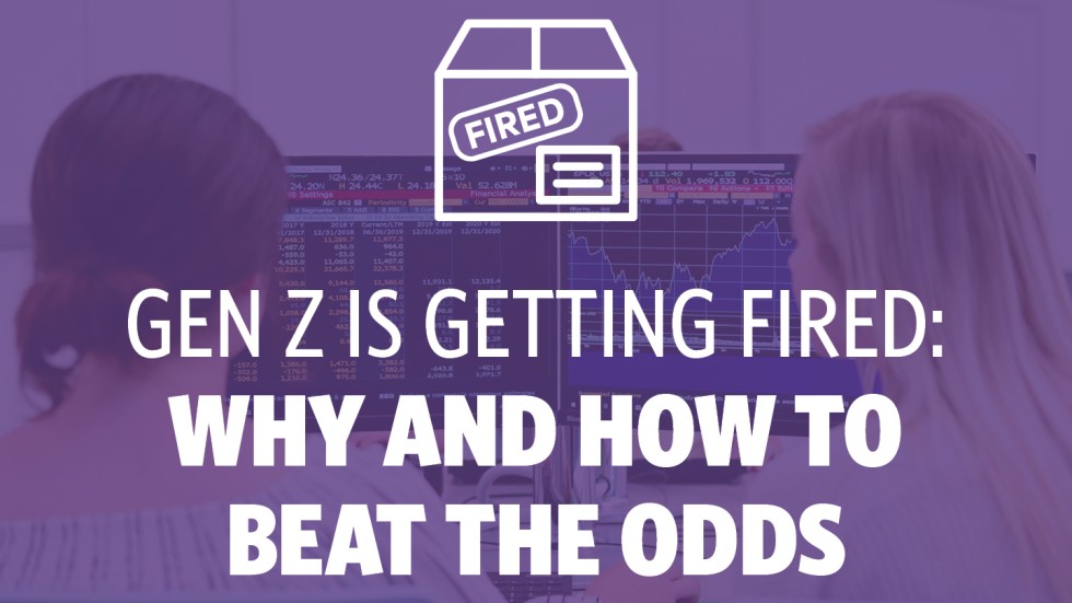 Gen Z Is Getting Fired: Why and How to Beat the Odds