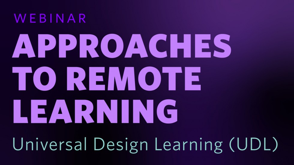 Universal Design Learning (UDL) Approaches to Remote Learning