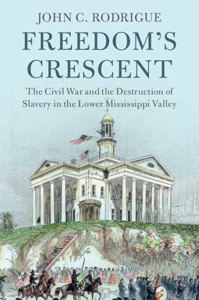 Book Cover: Freedom's Crescent: The Civil War and the Destruction of Slavery in the Lower Mississippi Valley