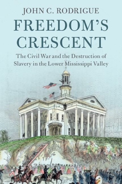 Cover of Freedom's Crescent: The Civil War and the Destruction of Slavery in the Lower Mississippi Valley