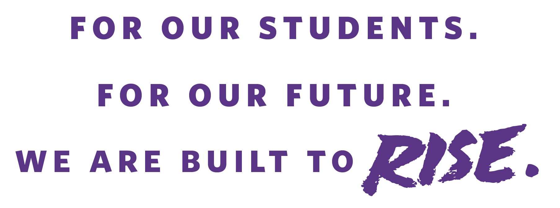 For our students. For our future. We are Built to Rise. logo
