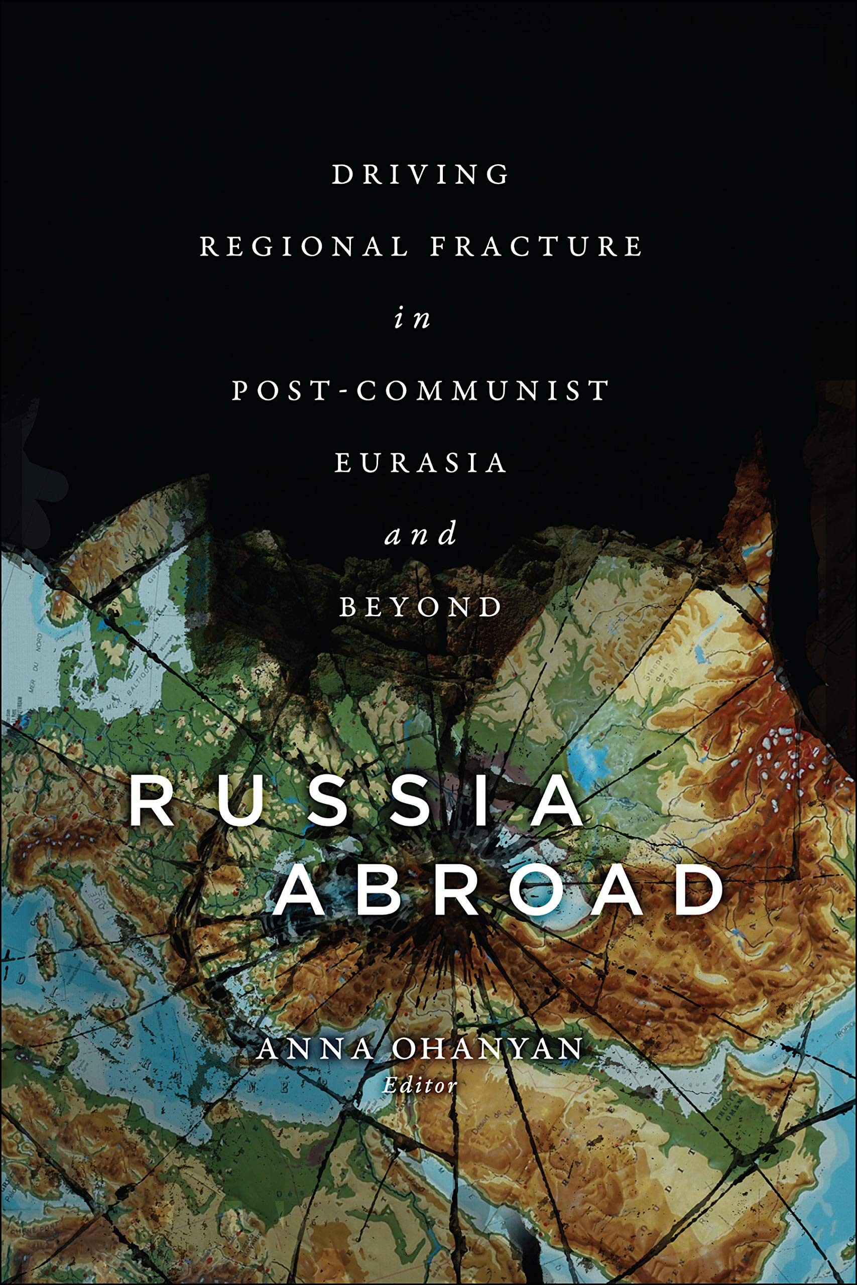 Russia Abroad:  Driving Regional Fracture in Post-Communist Eurasia and Beyond