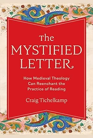 Book Cover: The Mystified Letter: How Medieval Theology Can Reenchant the Practice of Reading